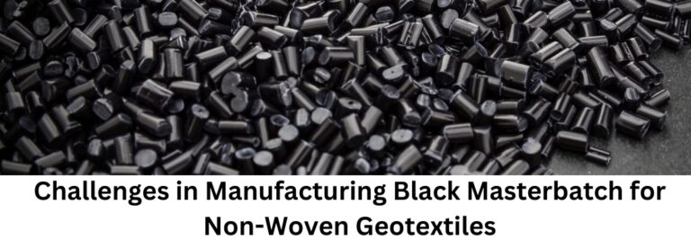 Challenges in Manufacturing Black Masterbatch for Non-Woven Geotextiles