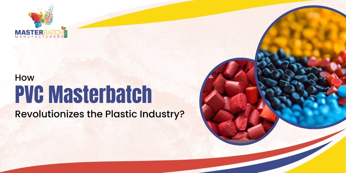 How PVC Masterbatch Revolutionizes the Plastic Industry?