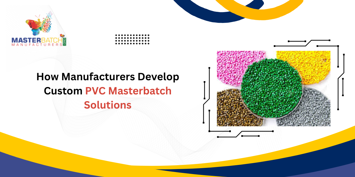 How Manufacturers Develop Custom PVC Masterbatch Solutions