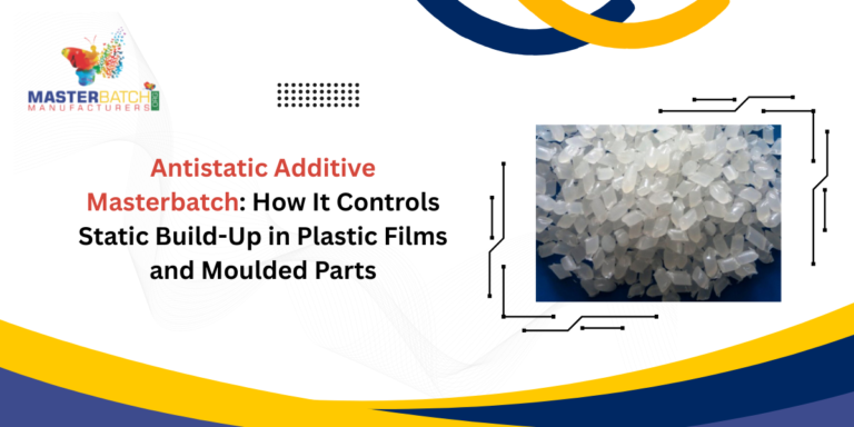 Antistatic Additive Masterbatch: How It Controls Static Build-Up in Plastic Films and Moulded Parts