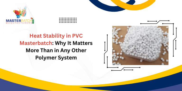 Heat Stability in PVC Masterbatch: Why It Matters More Than in Any Other Polymer System